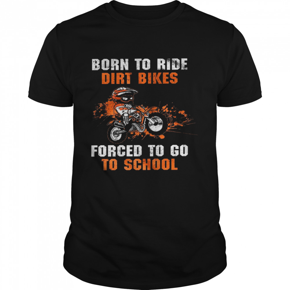 Born to ride dirt bikes forced to go to school shirt Classic Men's T-shirt