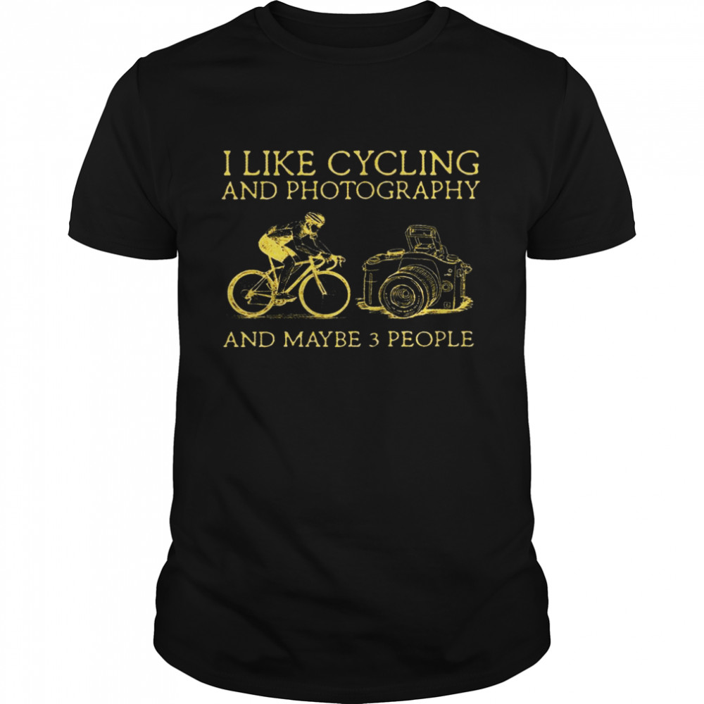 I like cycling and photography and maybe 3 people shirt