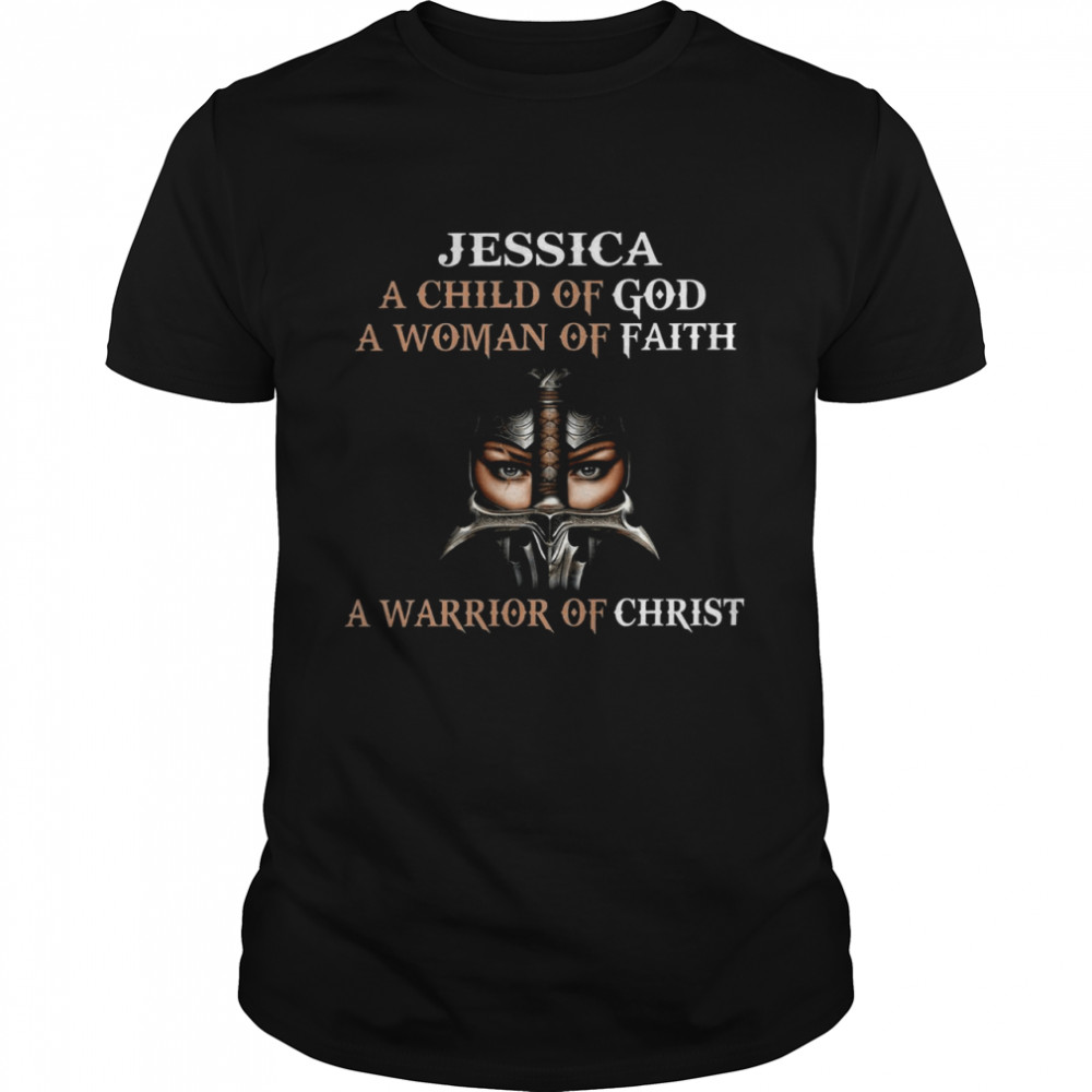 Jessica a child of god a woman god faith a warrior of christ shirt