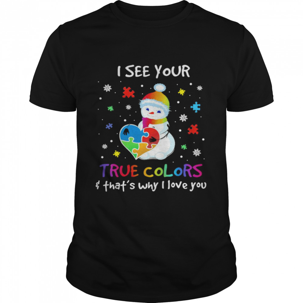 Snowman Autism Awareness I See Your True Colors That’s Why I Love You  Classic Men's T-shirt