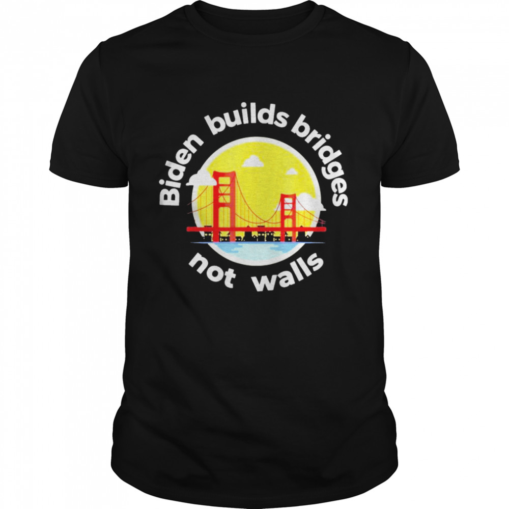 Biden Builds Bridges Not Wall Pro Biden Tee Shirt