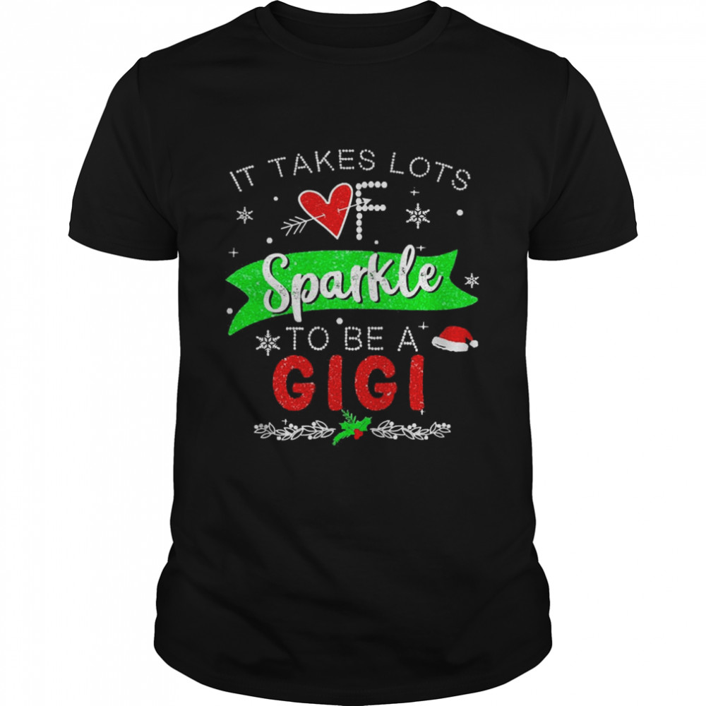 It Takes Lots of Sparkle To Be A Gigi Christmas Sweater Shirt