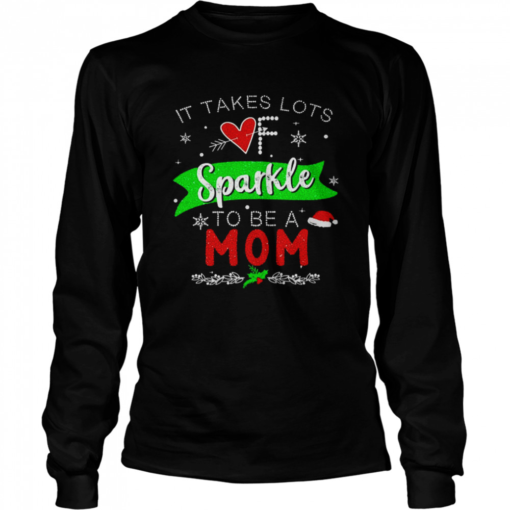 It Takes Lots Of Sparkle To Be A Mom Christmas Sweater  Long Sleeved T-shirt