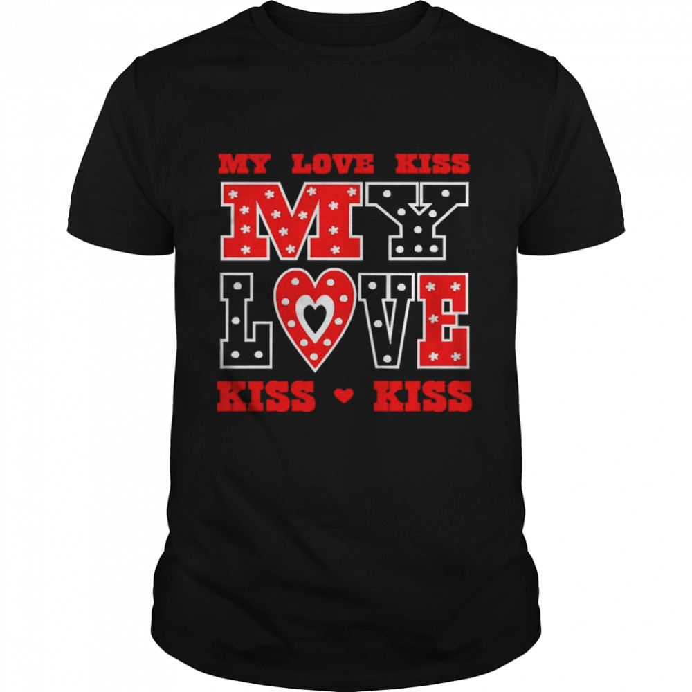 Kiss Me My Love Valentines Day Shirt
