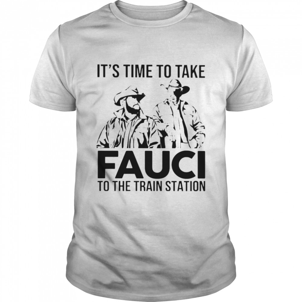 Yellowstone it’s time to take Fauci to the train station shirt Classic Men's T-shirt