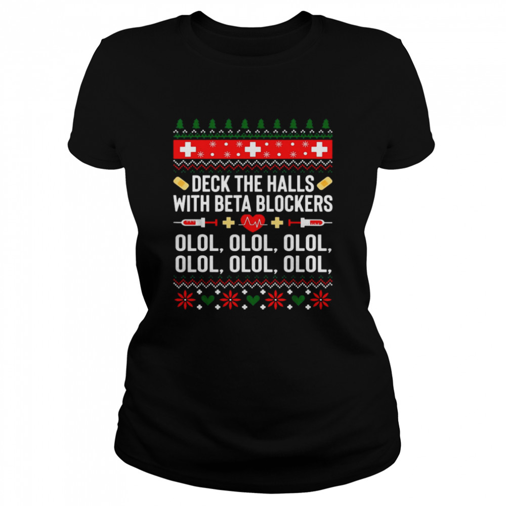 Deck The Halls With Beta Blockers Nurse Christmas Ugly Xmas shirt Classic Women's T-shirt