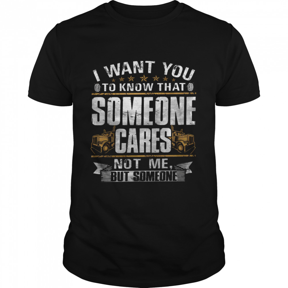 I want you to know that someone cares not me but someone shirt Classic Men's T-shirt