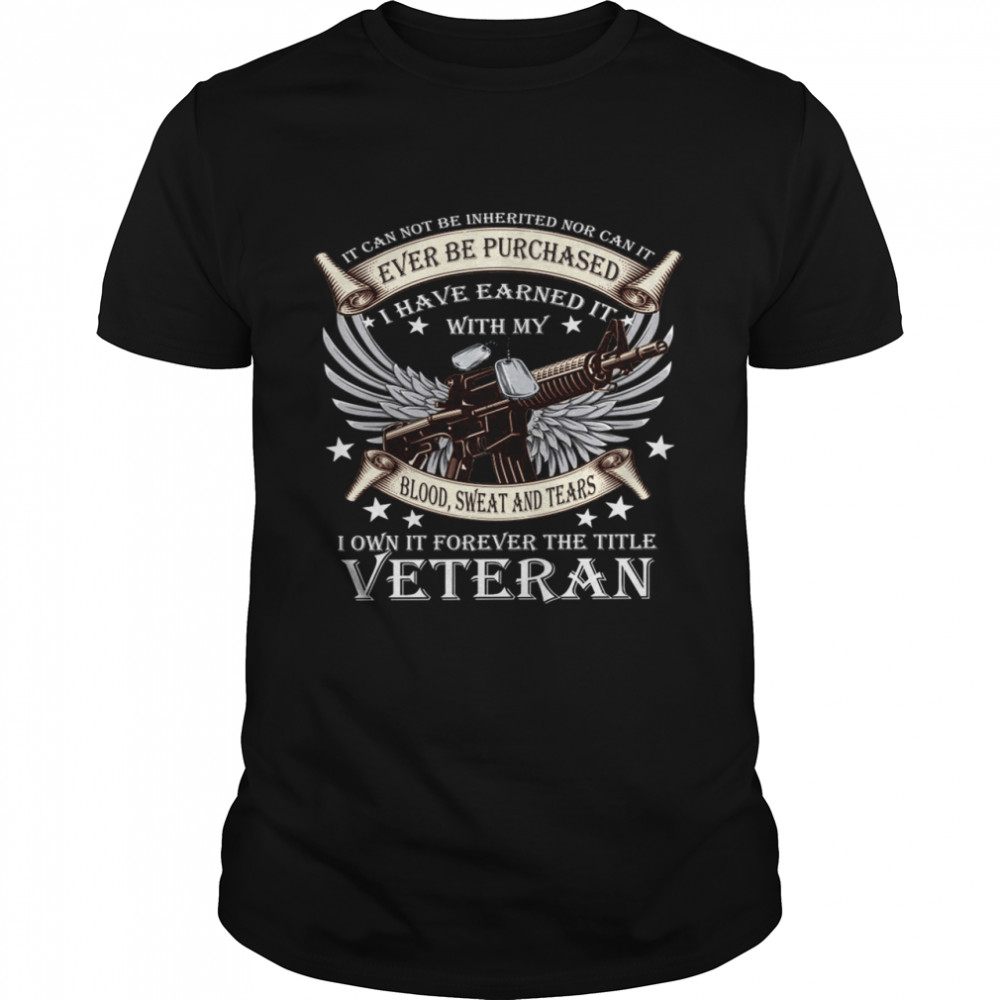 It can not be inherited nor can it ever be purchased i have earned it with my shirt Classic Men's T-shirt