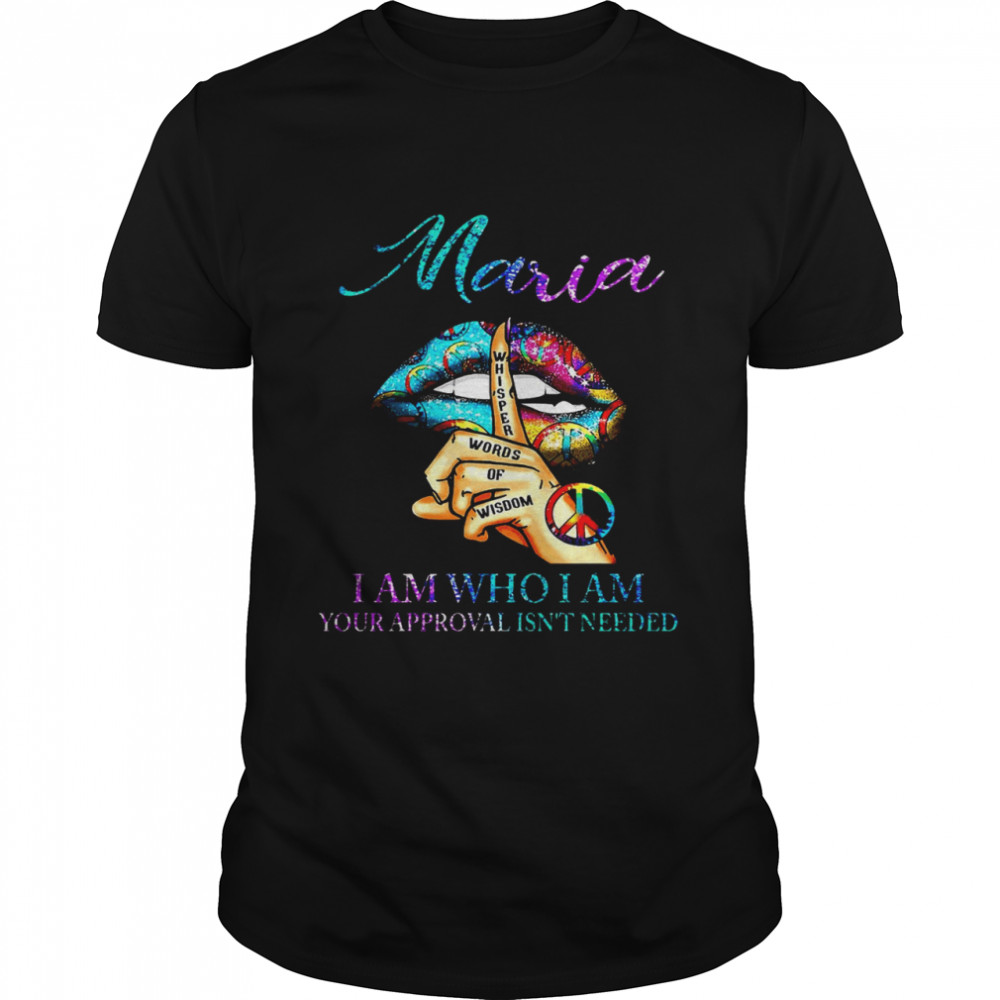 Lip Maria I Am Who I Am Your Approval Isn’t Needed Shirt