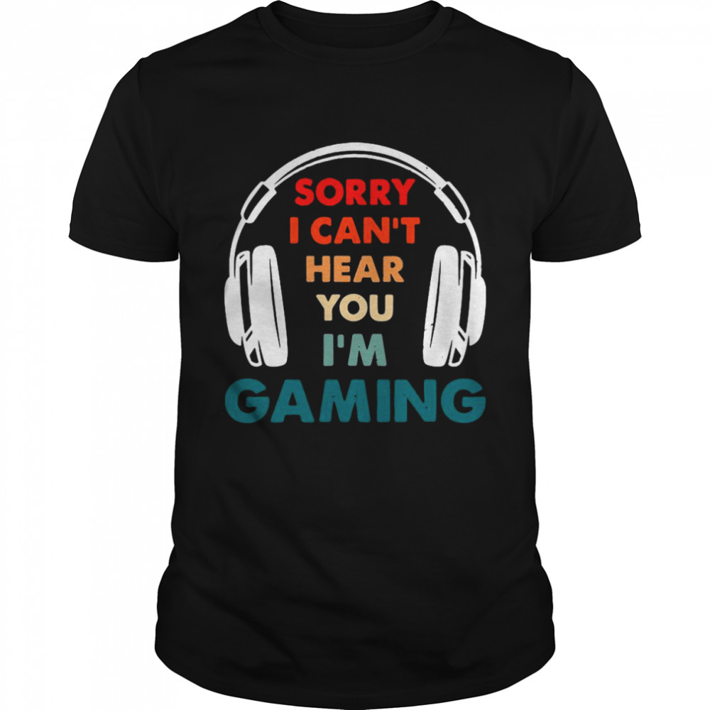 Sorry I Can’t Hear You I’m Gaming Funny Gamer  Classic Men's T-shirt