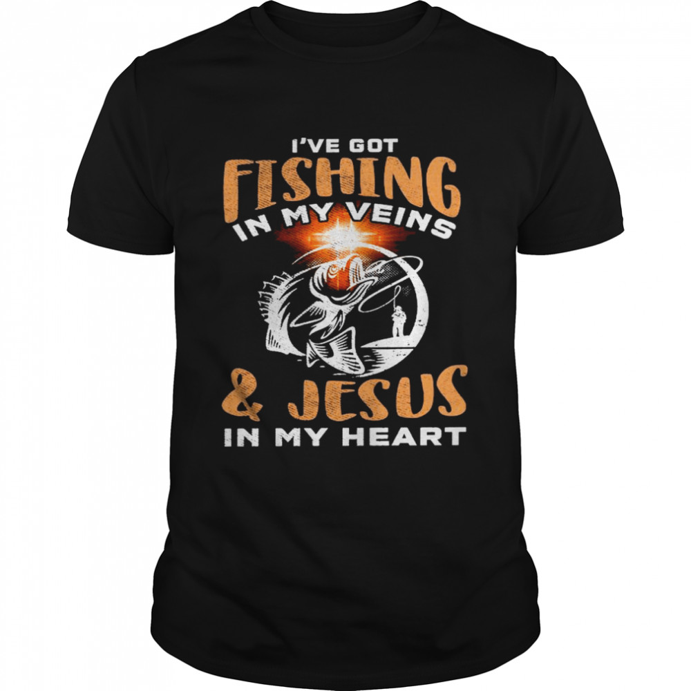 Ive got fishing in my veins and jesus in my heart shirt