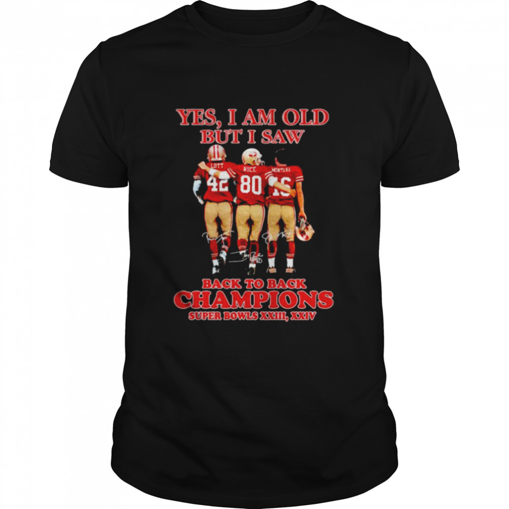 San Francisco 49ers yes I am old but I saw back to back champions shirt