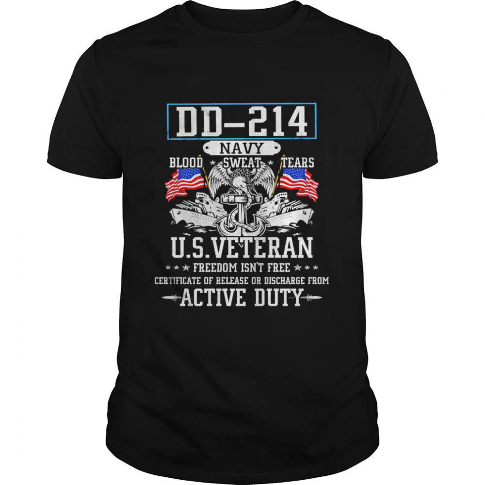 DD-214 Navy Blood Sweat Tears U.S. Veteran Freedom Isn’t Free Active Duty  Classic Men's T-shirt