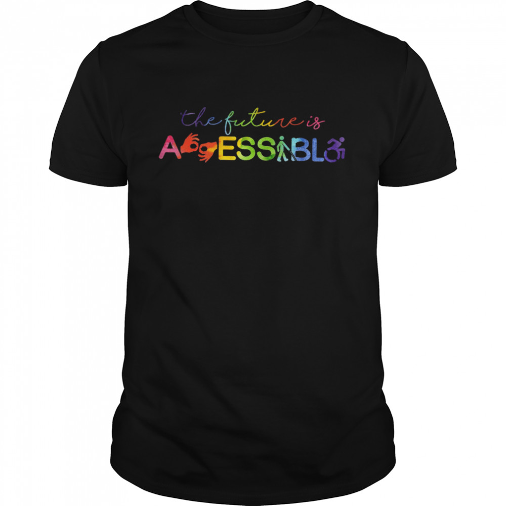 The Future Is Accessible shirt