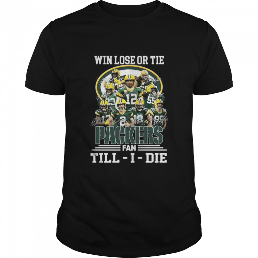 Win lose or tie Packers Fan Till I Die signatures shirt