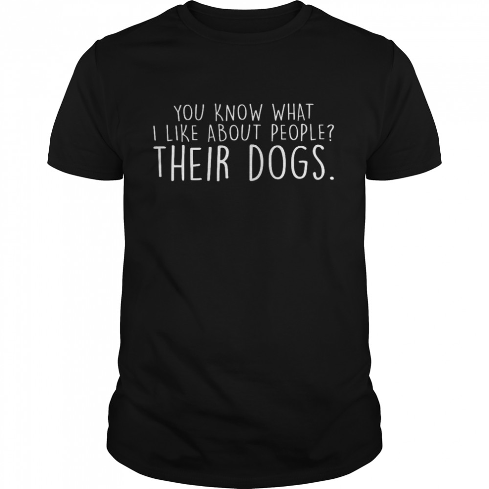 You know what i like about people their dogs shirt Classic Men's T-shirt