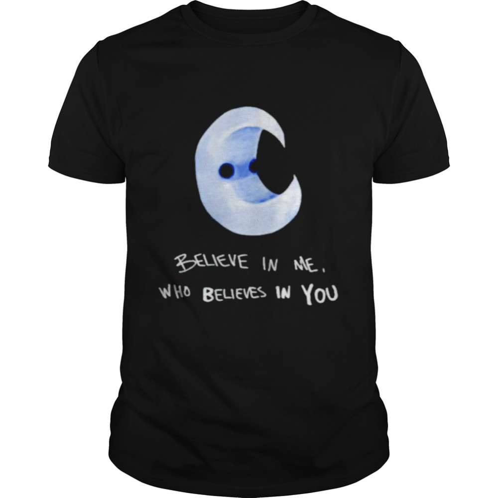 believe in me who believes in you shirt