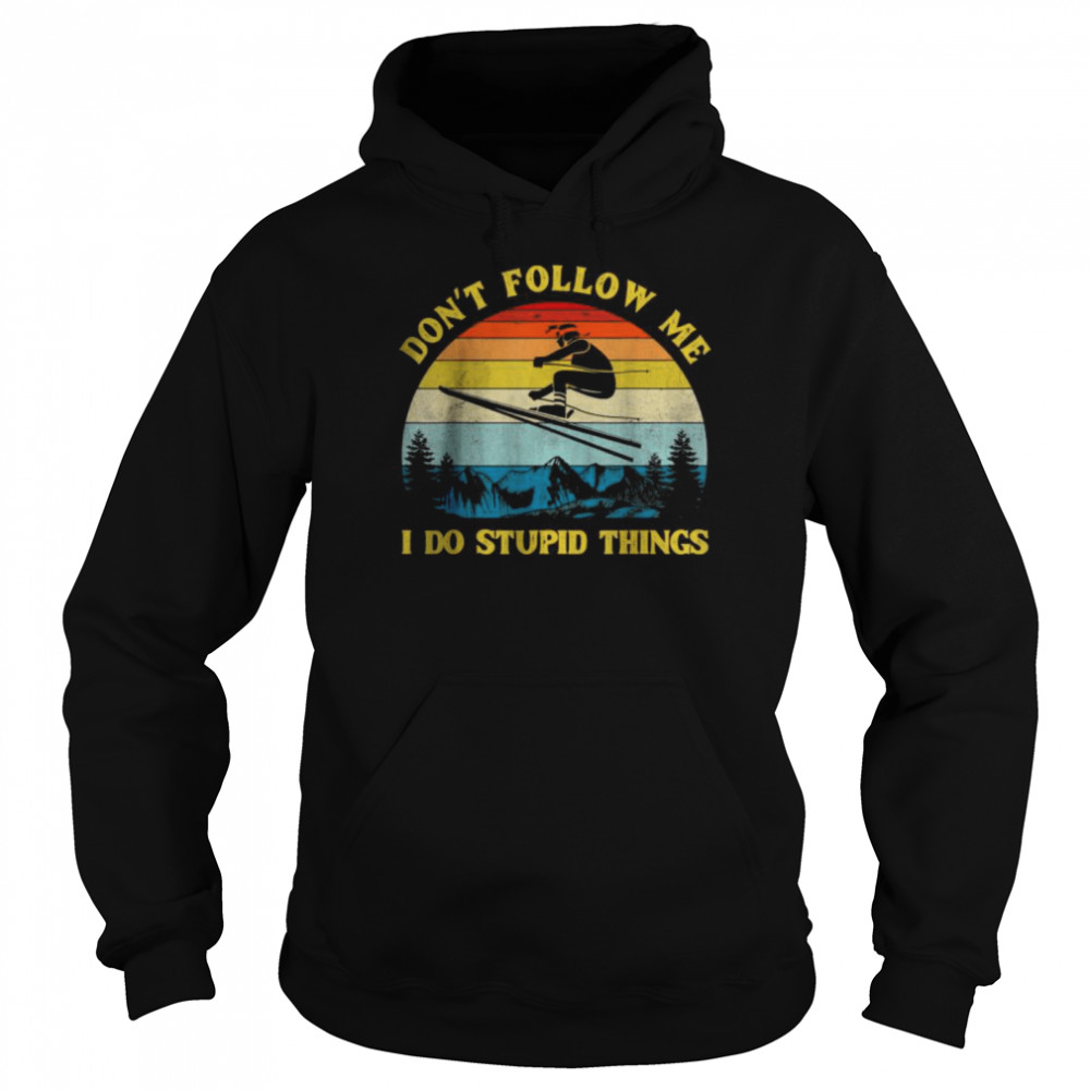 Don’t Follow Me I Do Stupid Things T- Unisex Hoodie