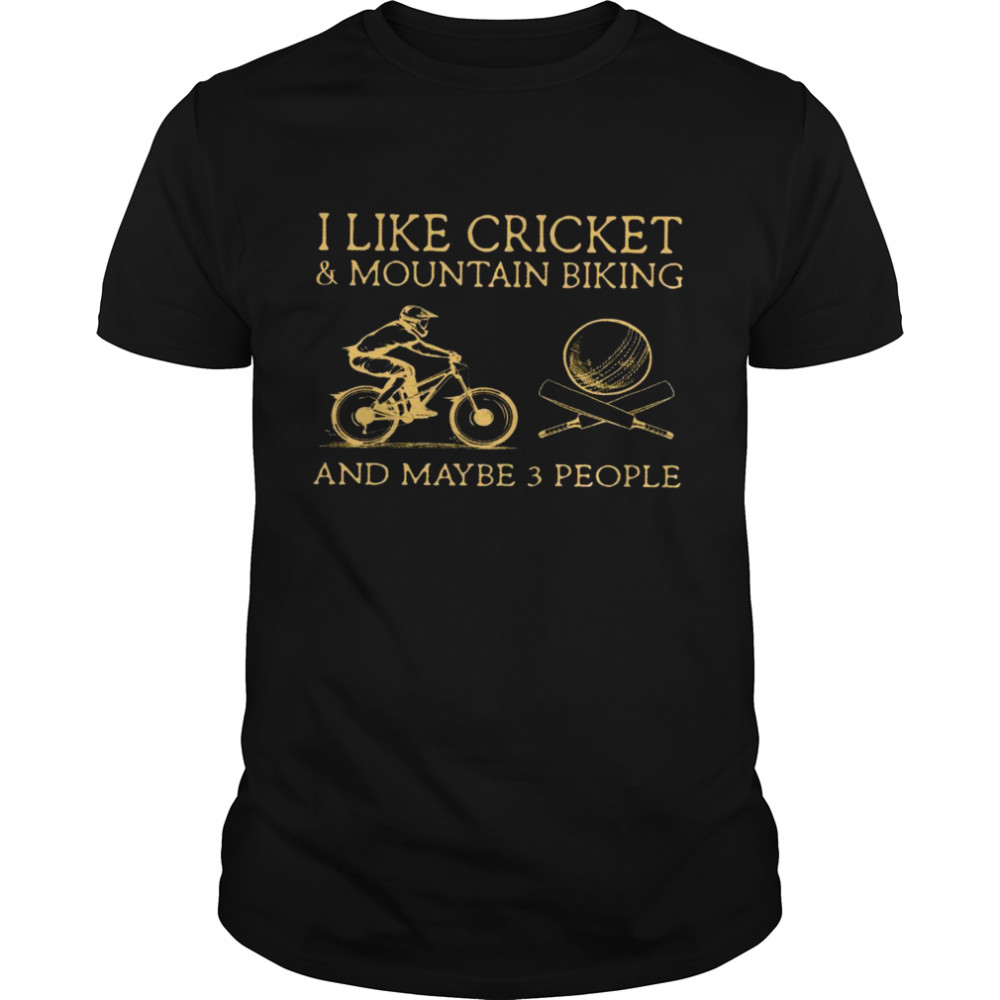 I like cricket and mountain biking and maybe 3 people shirt Classic Men's T-shirt