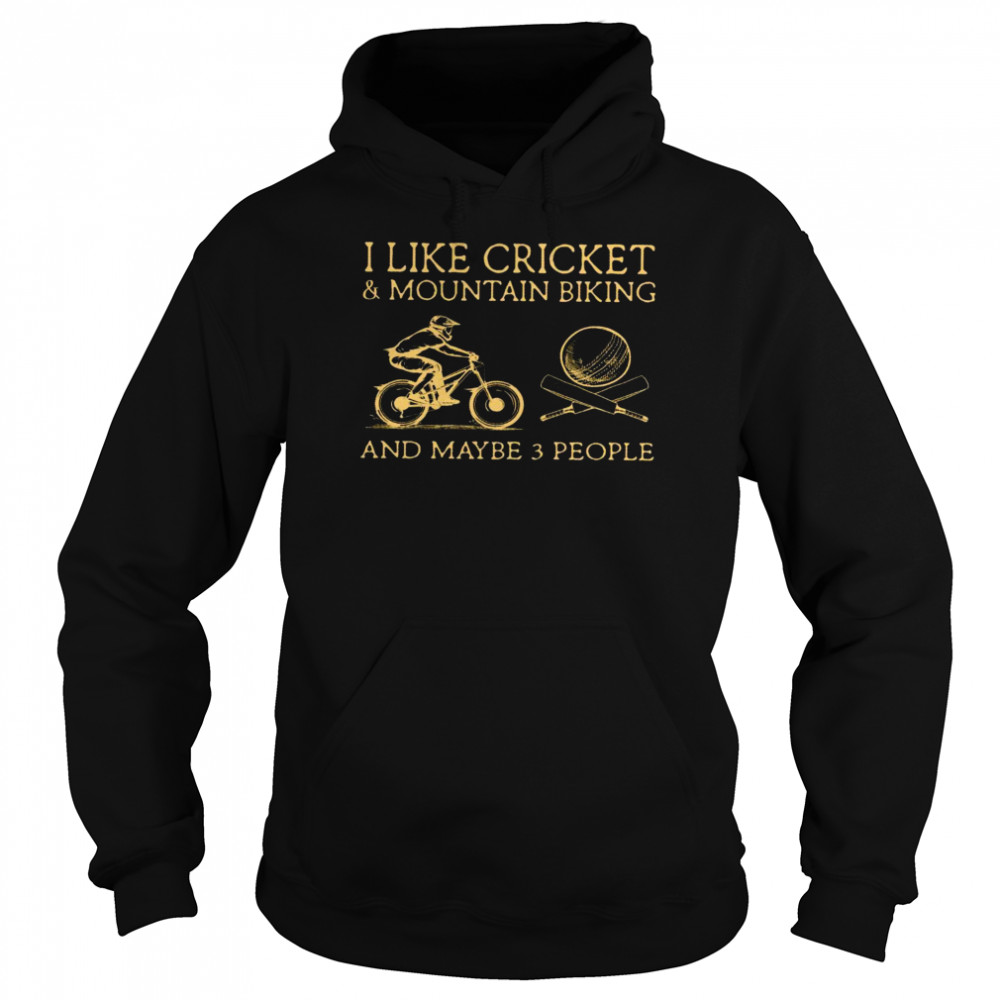 I like cricket and mountain biking and maybe 3 people shirt Unisex Hoodie