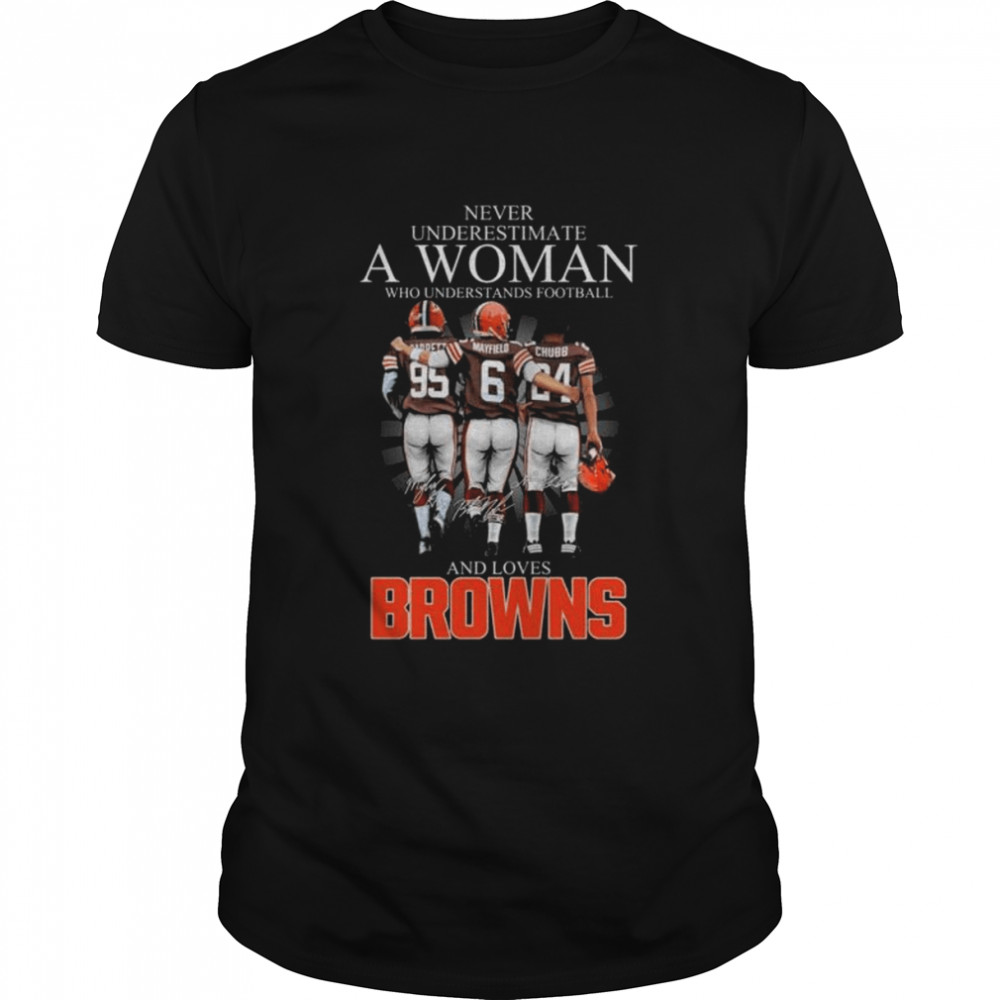 Never underestimate a woman who understands and loves Cleveland Browns signatures shirt