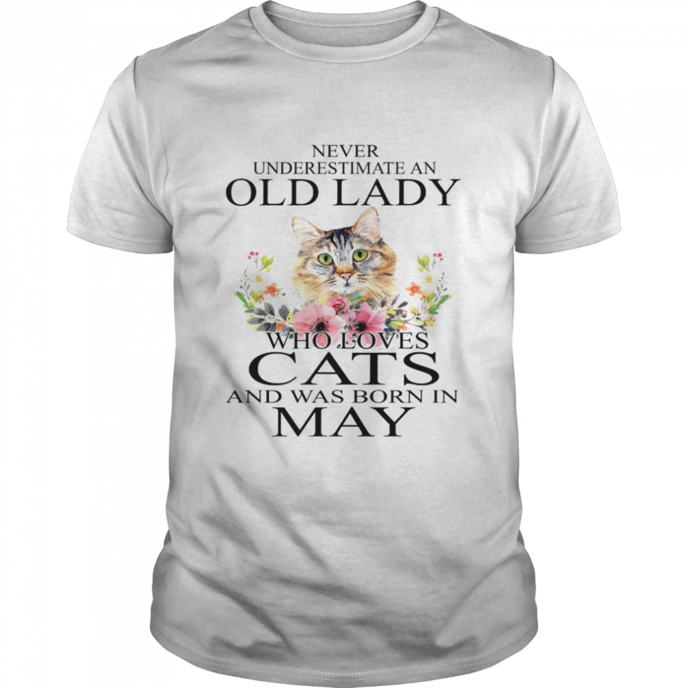Never underestimate an old lady who loves cats and was born in may shirt