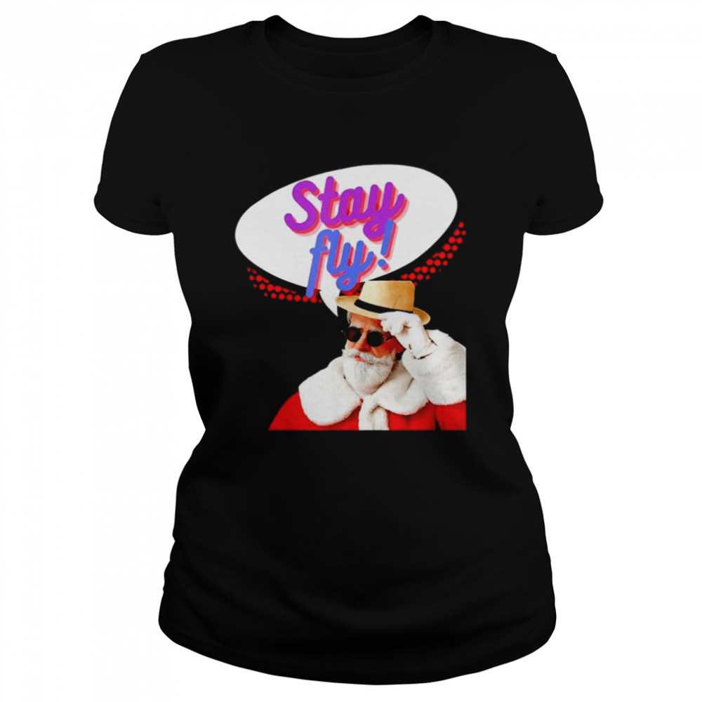 Stay Fly Santa shirt Classic Women's T-shirt