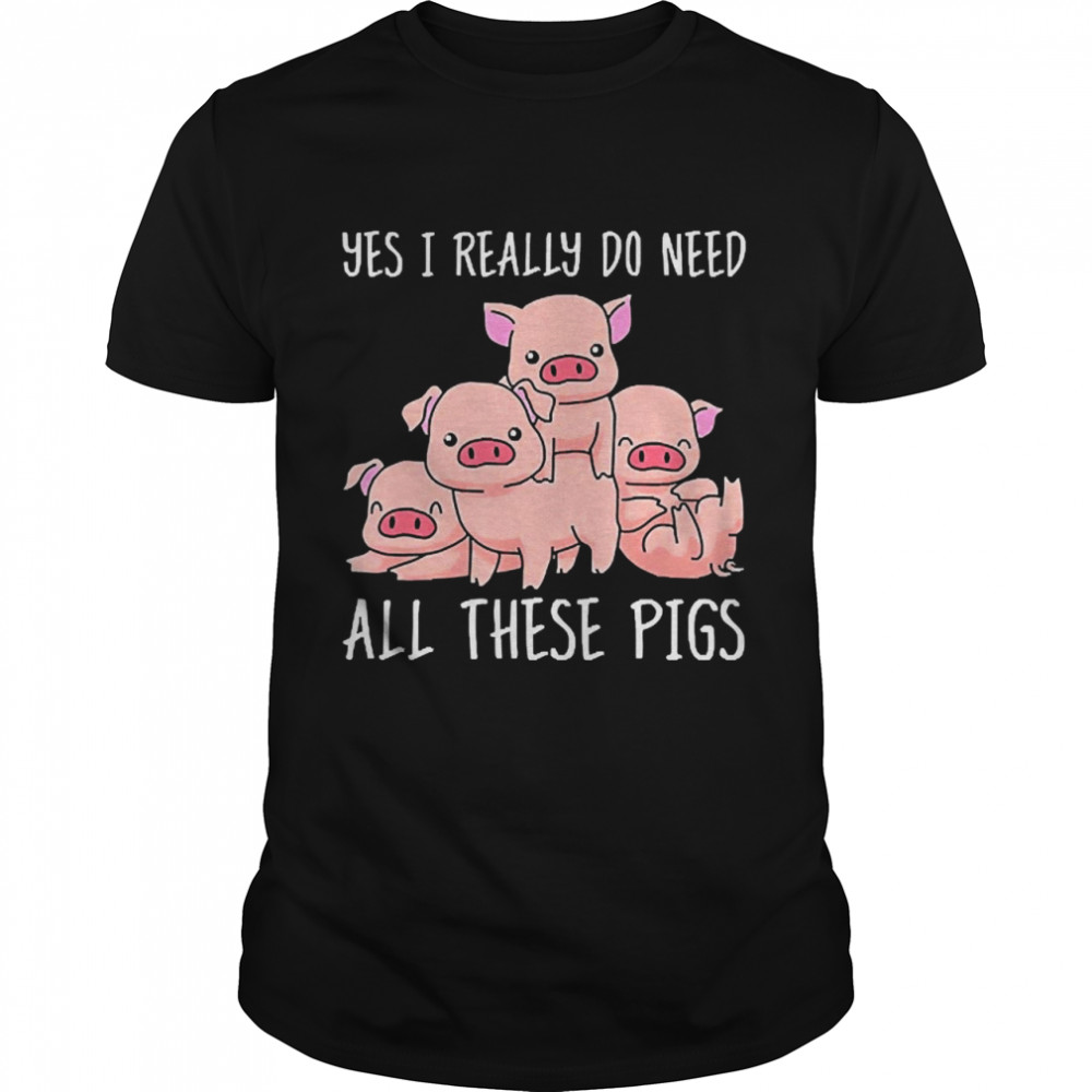 Yes I Really Do Need All These Pigs  Classic Men's T-shirt