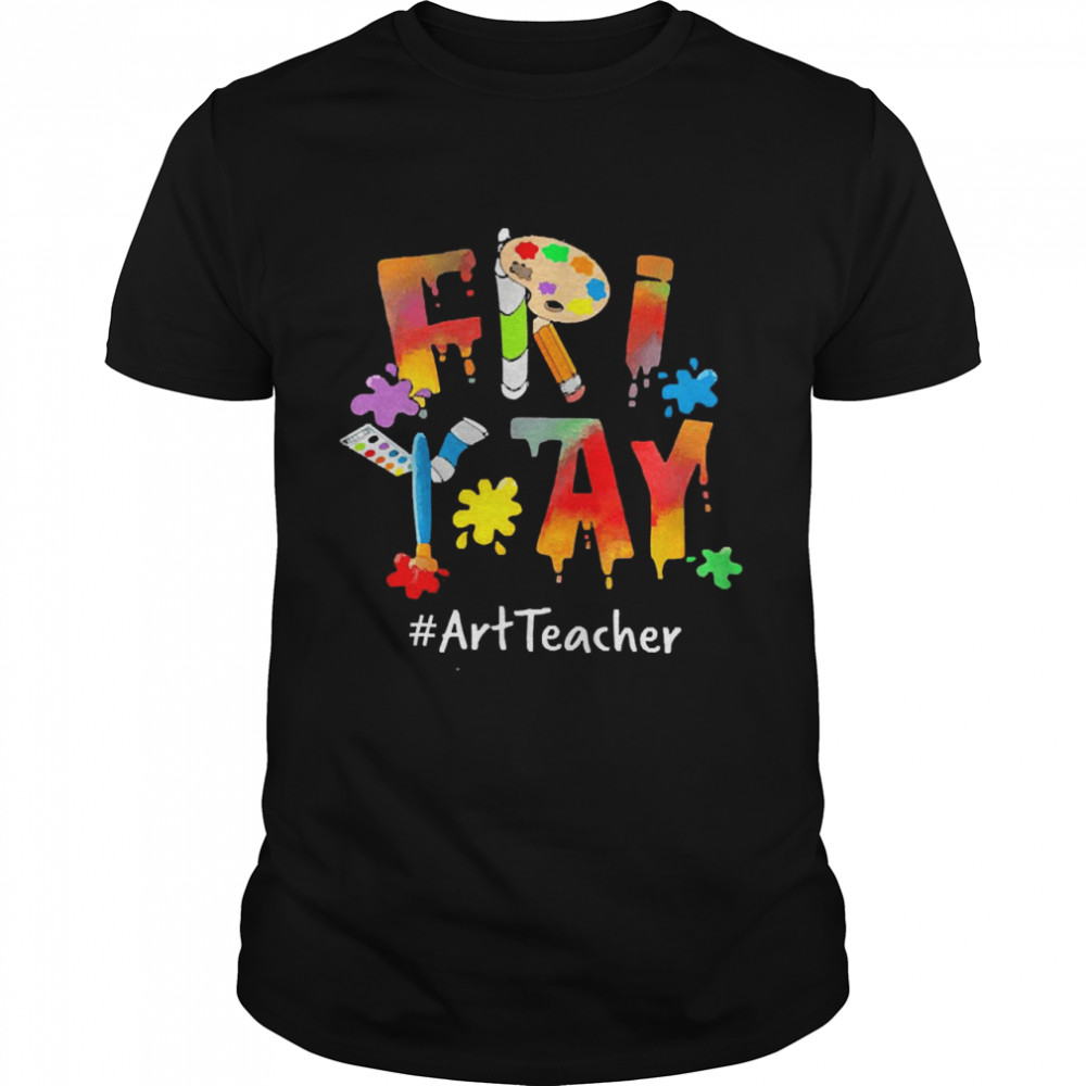 Friday Art Teacher Shirt