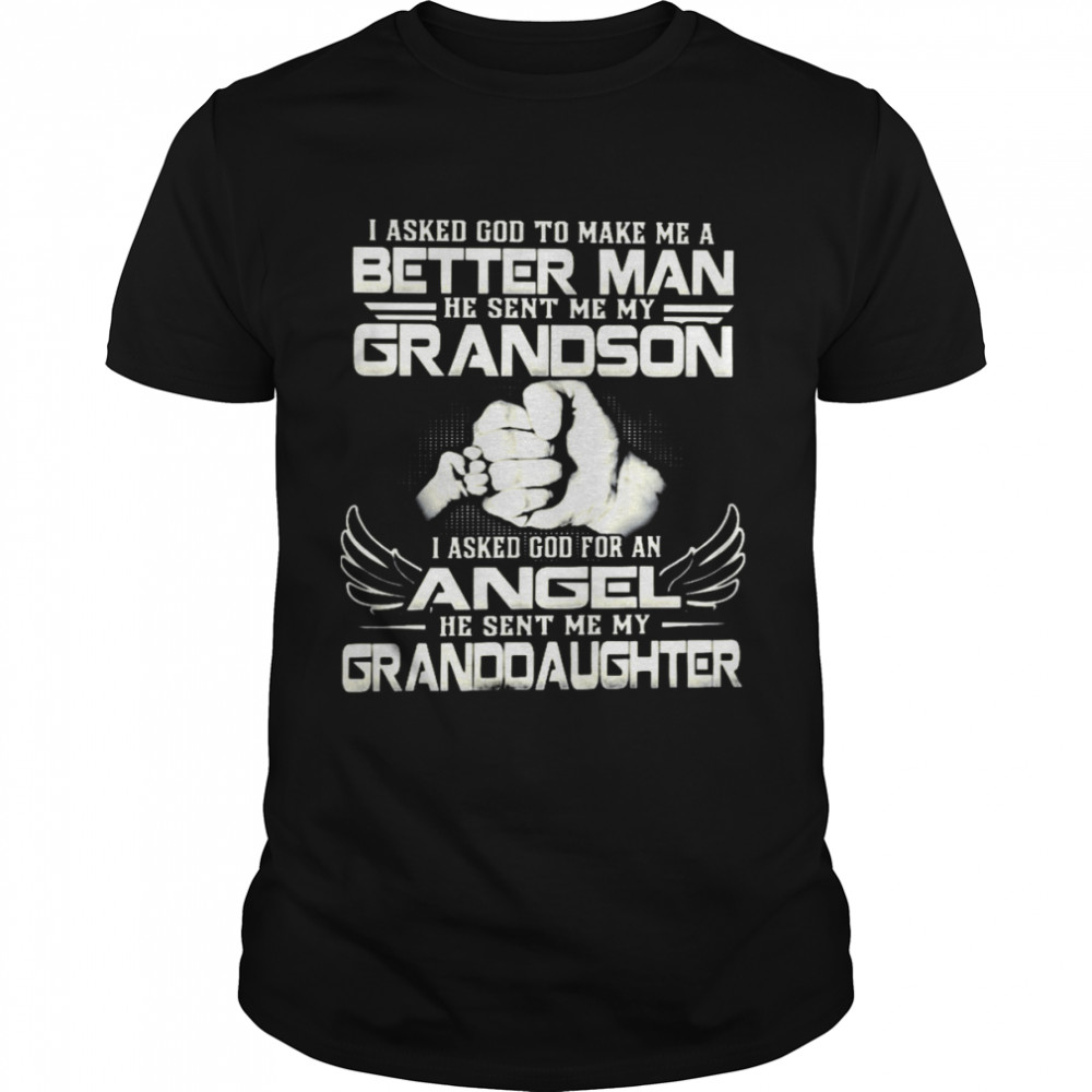 I asked god to make me a better man he sent me my grandson shirt Classic Men's T-shirt