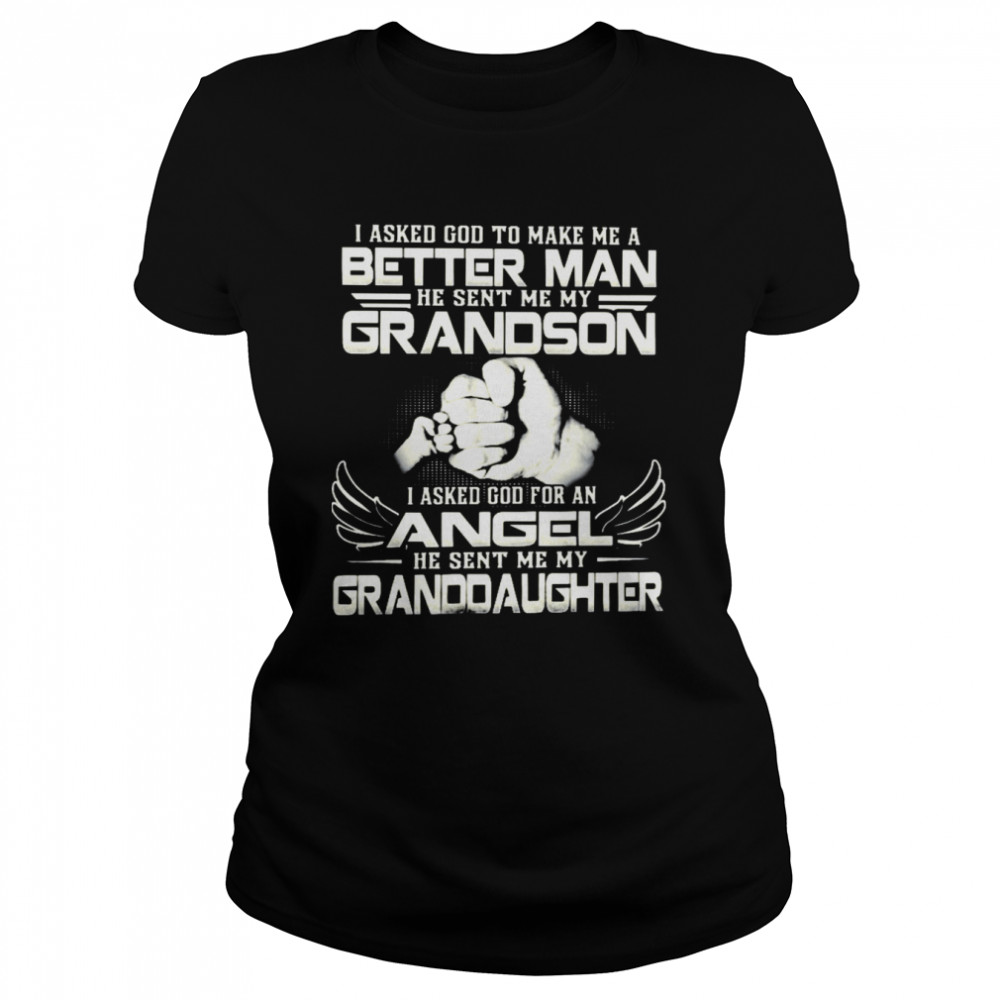 I asked god to make me a better man he sent me my grandson shirt Classic Women's T-shirt