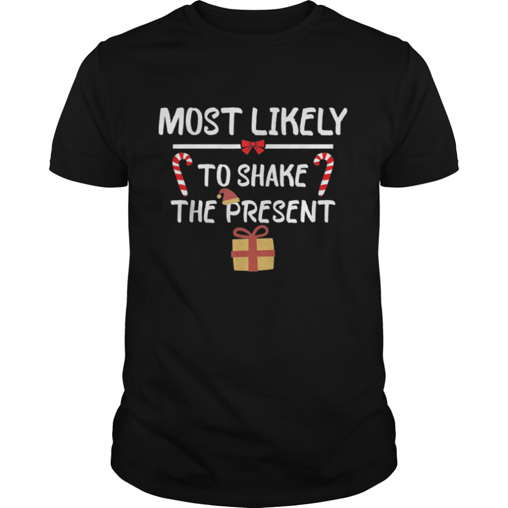 Most Likely To Christmas Shake The Present Matching Family Tee  Classic Men's T-shirt