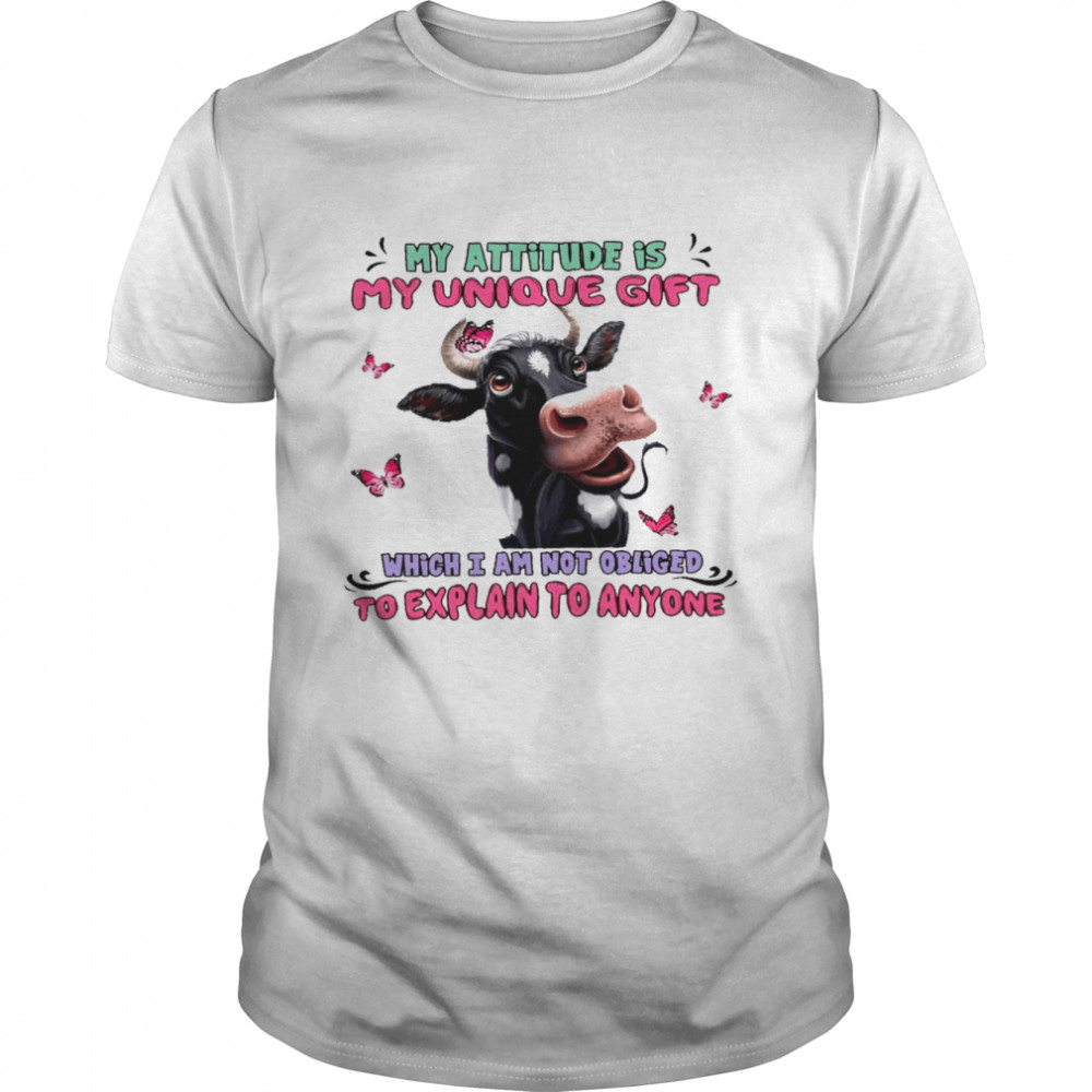 My attitude is my unique gift which i am not obliged to explain to anyone shirt Classic Men's T-shirt
