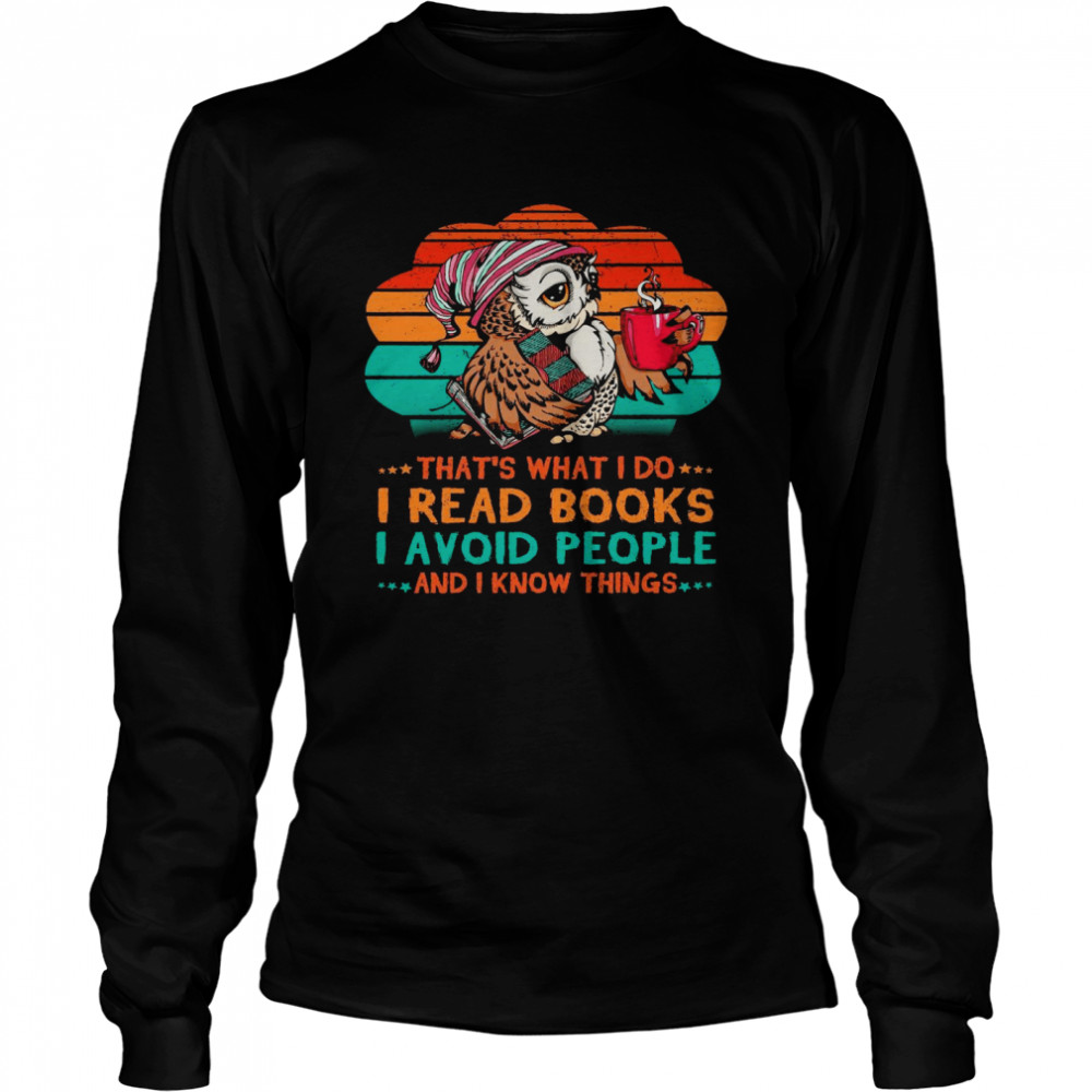 Owl That’s what i do i read books i avoid people and i know things shirt Long Sleeved T-shirt
