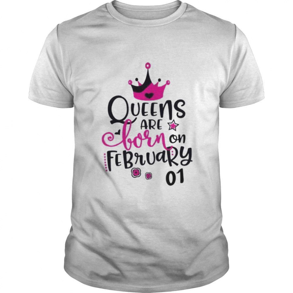 Queens are born on february 01 shirt