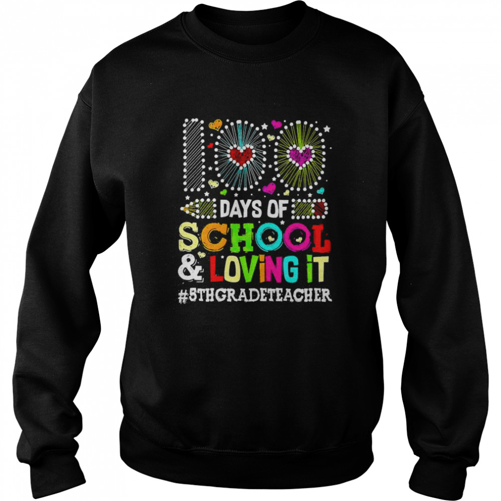 Happy 100 Days Of School And Loving It 5th Grade Teacher  Unisex Sweatshirt