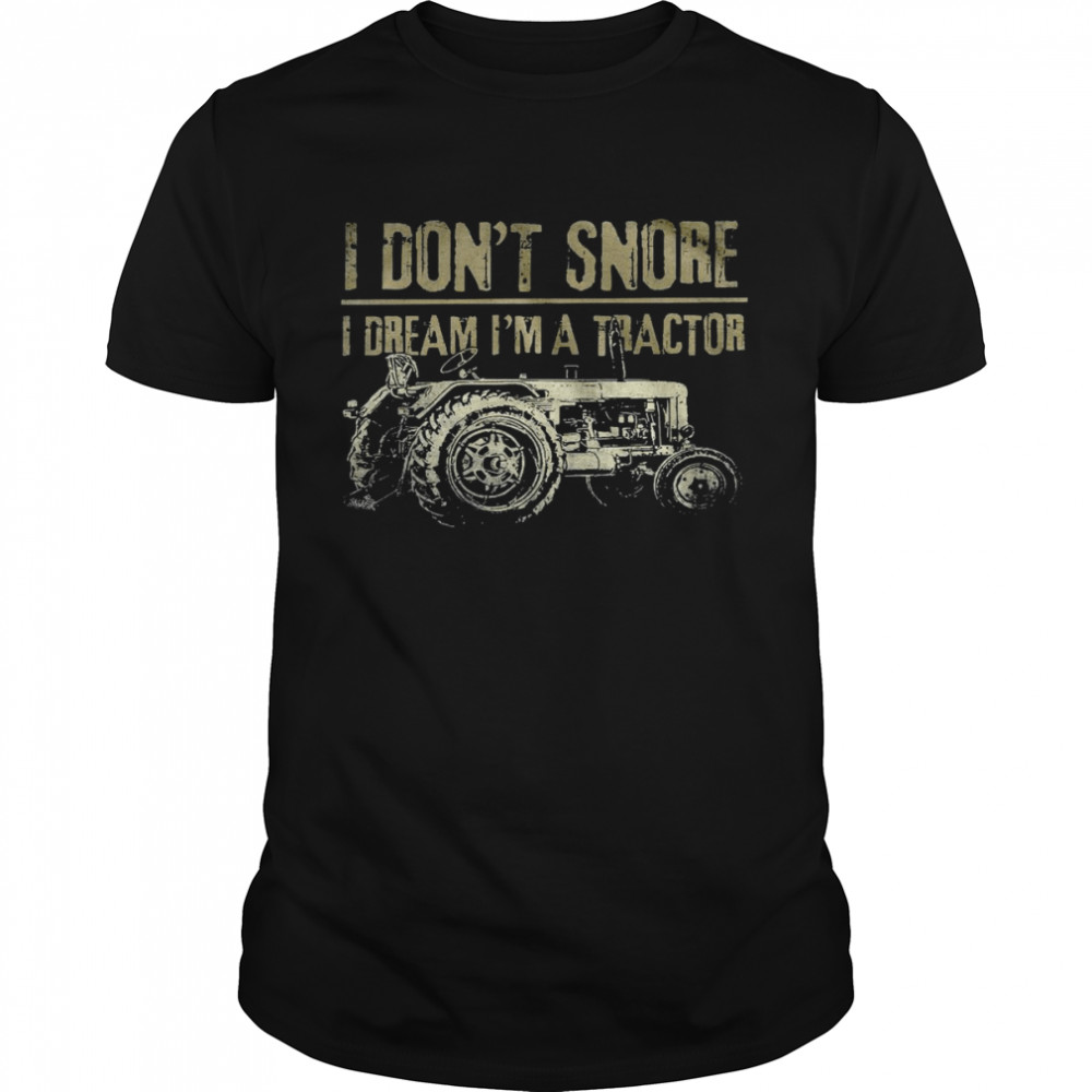 I don’t snore i dream i’m a tractor shirt Classic Men's T-shirt