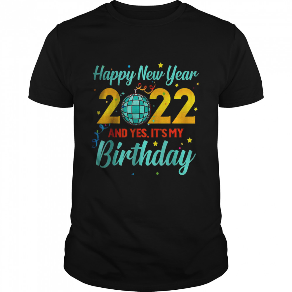 Happy New year 2022 and yes it’s my birthday T- Classic Men's T-shirt