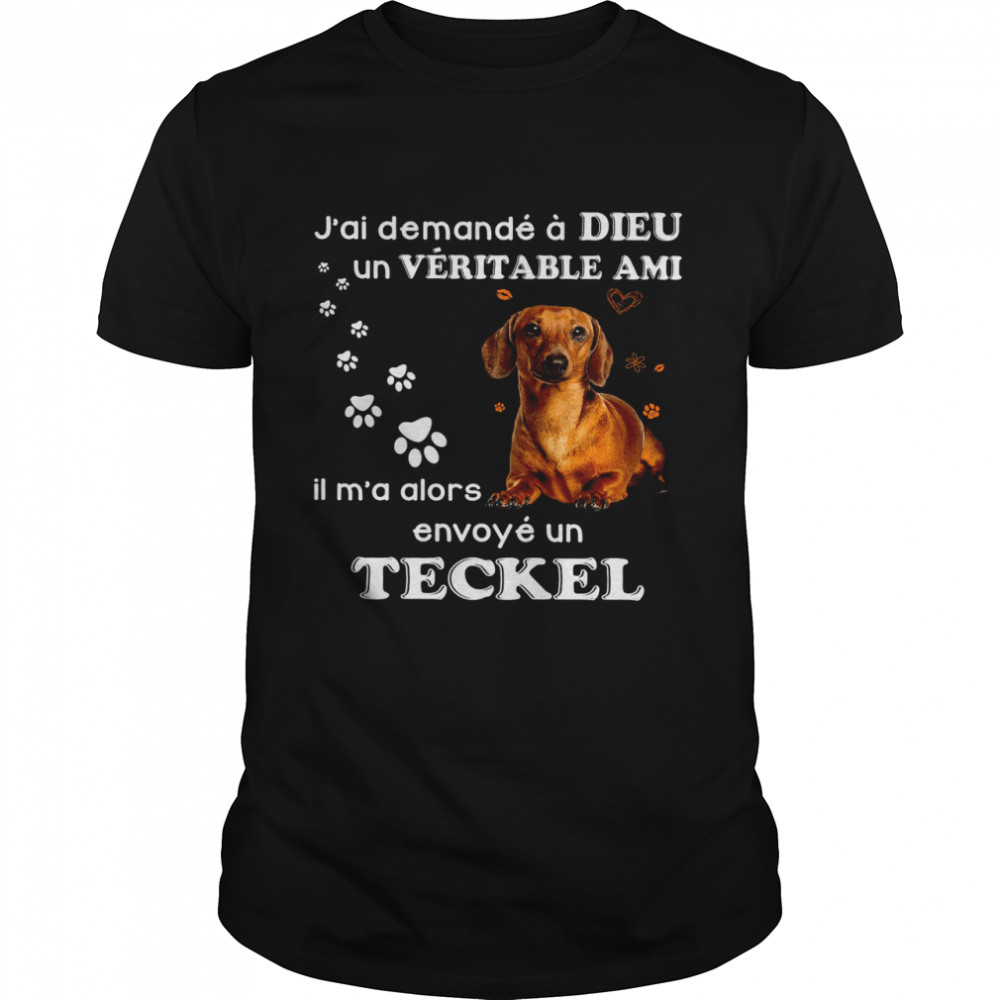J’ai Demande A Dieu Un Veritable Ami Il M’a Alors Envoye Un Teckel  Classic Men's T-shirt