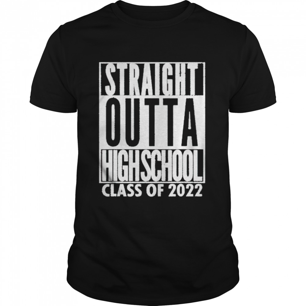 Straight outta high school class of 2022 shirt