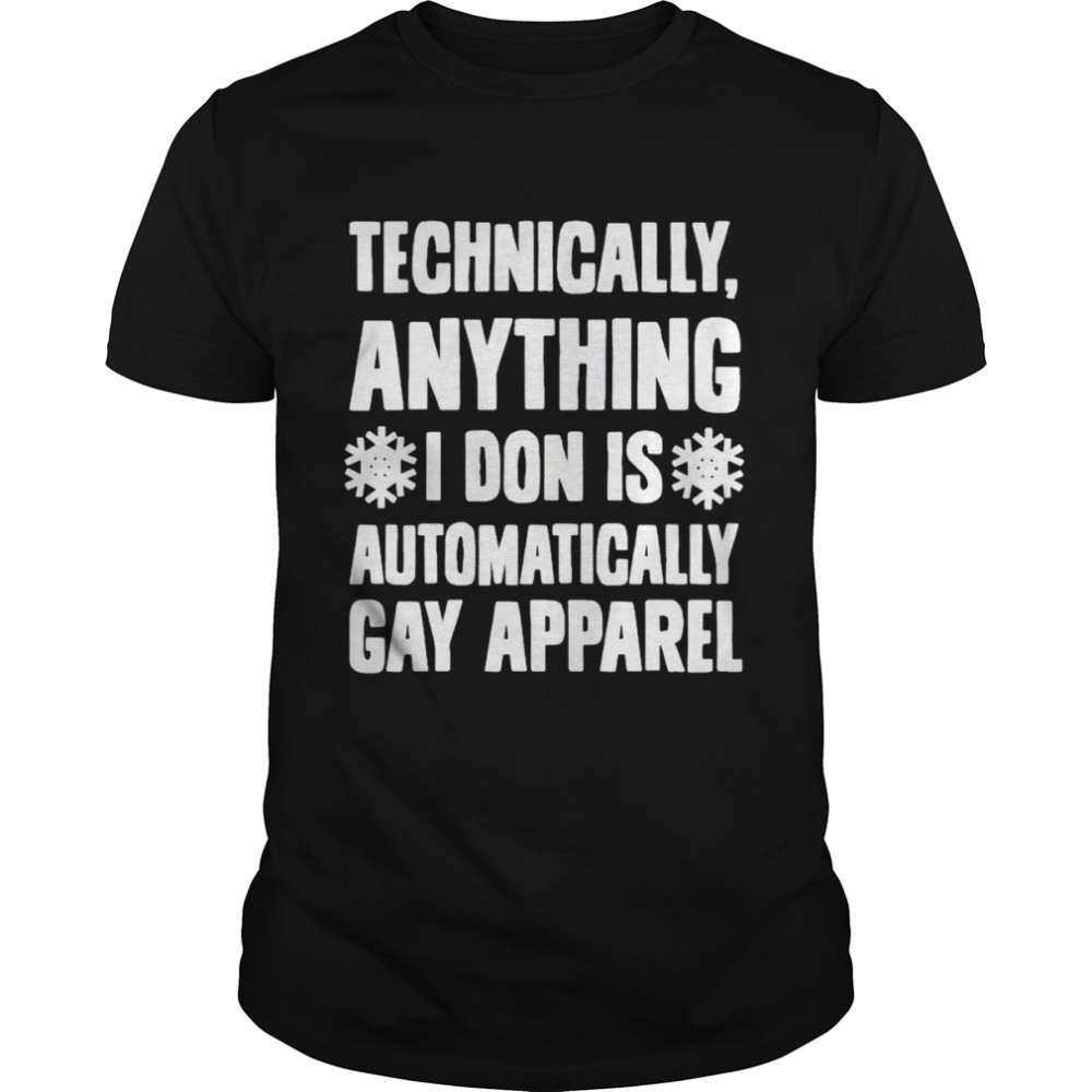 Technically anything I don is automatically gay apparel shirt Classic Men's T-shirt