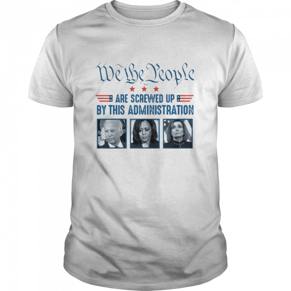 We The People Are Screwed Up With This Administration  Classic Men's T-shirt