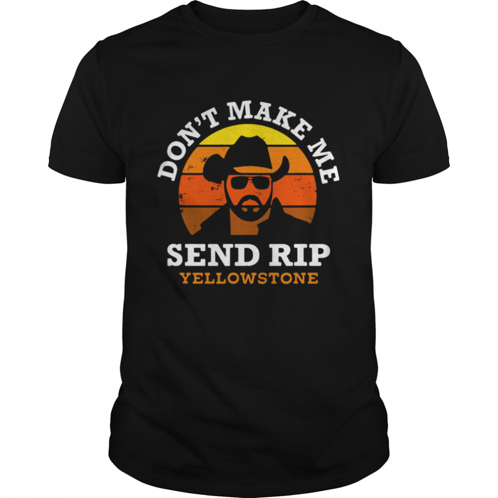 Yellowstone Don’t Make Me Send Rip Vintage  Classic Men's T-shirt