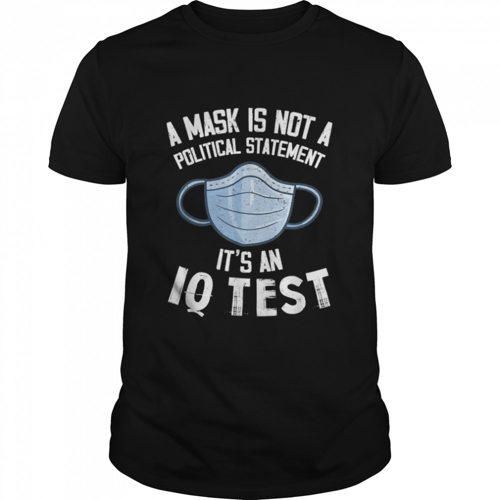A Mask Is Not A Political Statement Its an IQ Test Shirt