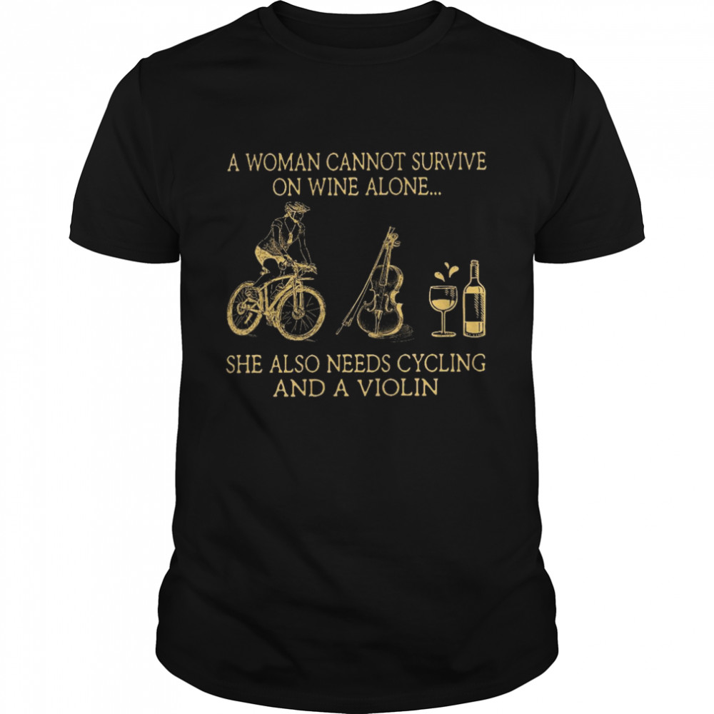 A woman cannot survive on wine alone she also needs cycling and a violin shirt
