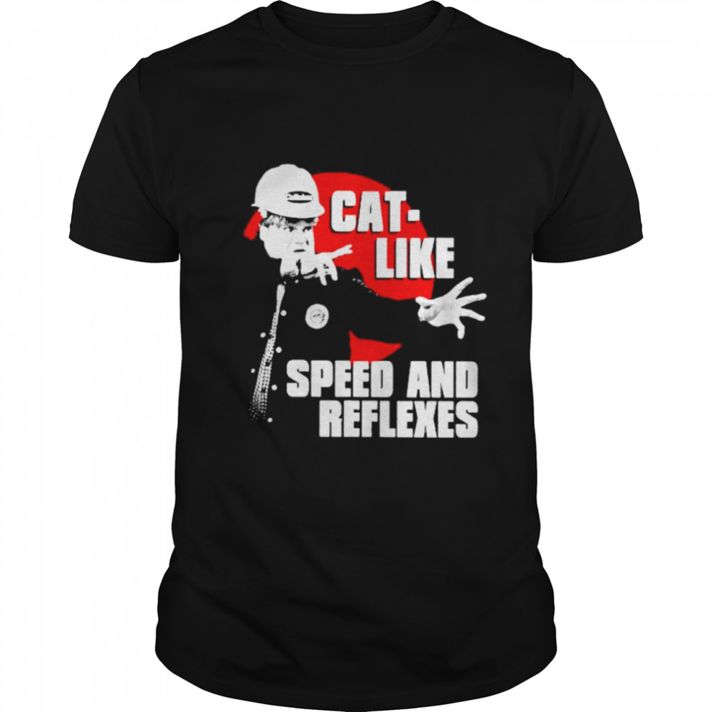 Cat Like speed and Reflexes shirt
