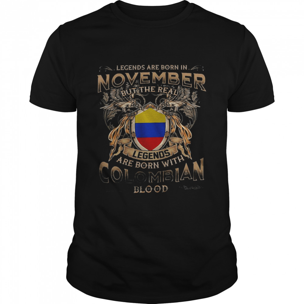 Legends are born in november but the real legends are born with colombian blood shirt Classic Men's T-shirt