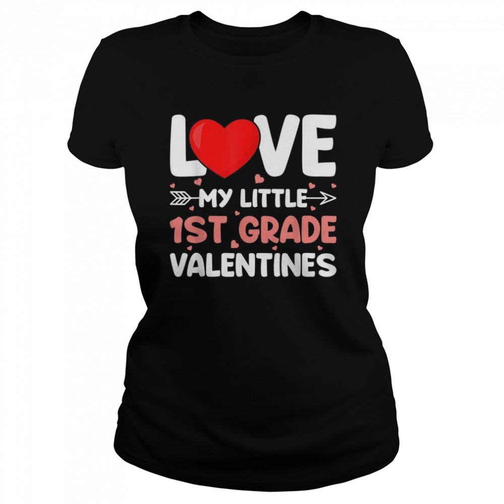Love My Little 1st Grade Valentines School Teacher  Classic Women's T-shirt