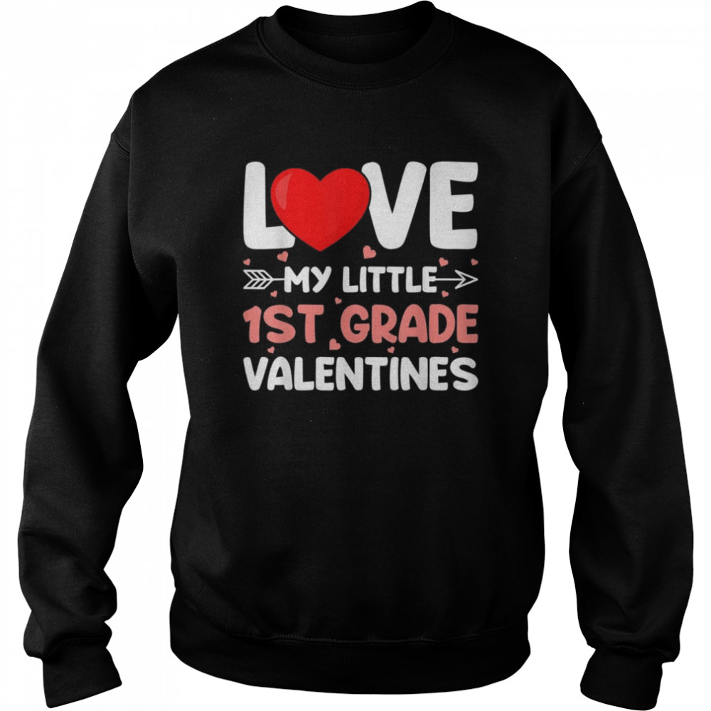Love My Little 1st Grade Valentines School Teacher  Unisex Sweatshirt