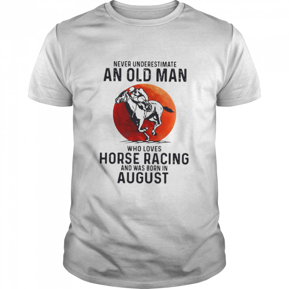 Never Underestimate An Old Man Who Loves Horse Racing  Classic Men's T-shirt